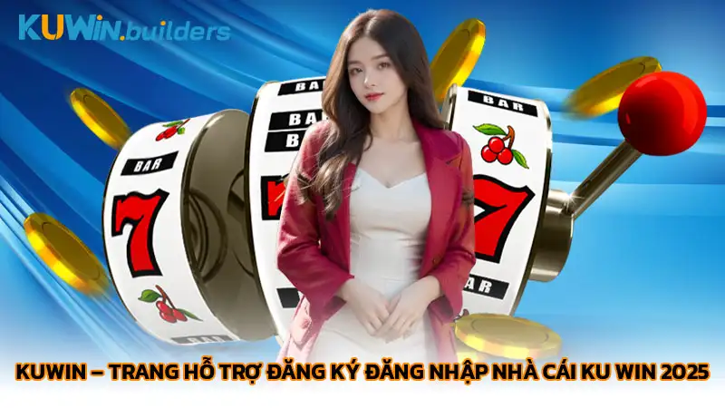 KuWin - Trang hỗ trợ đăng ký đăng nhập nhà cái Ku Win 2025 KuWin – Trang hỗ trợ đăng ký đăng nhập nhà cái Ku Win 2025