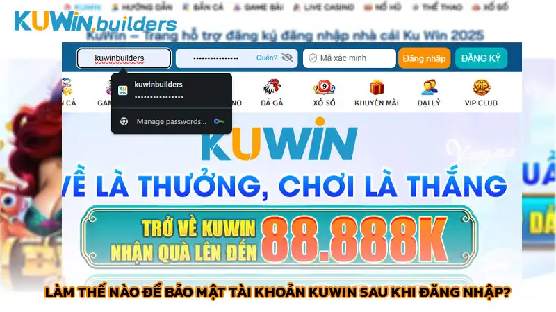 Tổng hợp phương pháp đăng nhập Kuwin nhanh nhất Làm thế nào để bảo mật tài khoản Kuwin sau khi đăng nhập?